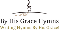 BY HIS GRACE HYMNs - Writing hymns by his grace!